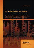 Die Repräsentation des Anderen: Fremdheitserfahrungen und interkulturelle Beziehungen in der Modernen Literatur (eBook, PDF)