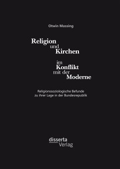 Religion und Kirchen im Konflikt mit der Moderne: Religionssoziologische Befunde zu ihrer Lage in der Bundesrepublik (eBook, PDF) - Massing, Otwin