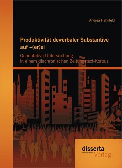 Produktivität deverbaler Substantive auf –(er)ei: Quantitative Untersuchung in einem diachronischen Zeitungstext-Korpus (eBook, PDF) - Hahnfeld, Andrea