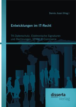 Entwicklungen im IT-Recht: TK-Datenschutz, Elektronische Signaturen und Rechnungen, SPAM, E-Commerce (eBook, PDF) - Jlussi (Hrsg. ), Dennis