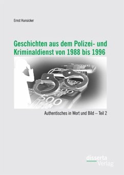 Geschichten aus dem Polizei- und Kriminaldienst von 1988 bis 1996: Authentisches in Wort und Bild - Teil 2 (eBook, PDF) - Hunsicker, Ernst