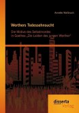 Werthers Todessehnsucht: Die Motive des Selbstmordes in Goethes "Die Leiden des jungen Werther" (eBook, PDF)