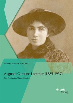 Auguste Caroline Lammer (1885-1937): Eine Frau in einer Männer-Domäne (eBook, PDF) - Gschwandtner, Martin