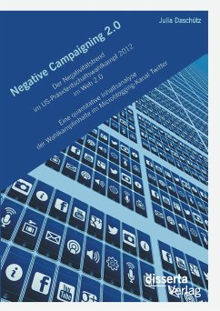 Negative Campaigning 2.0: Der Negativitätstrend im US-Präsidentschaftswahlkampf 2012 im Web 2.0 Eine quantitative Inhaltsanalyse der Wahlkampfinhalte im Microblogging-Kanal Twitter (eBook, PDF) - Daschütz, Julia