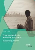 Erwachsenwerden im deutschen Pop-Roman: Der Reifeprozess der Protagonisten in Faserland, Soloalbum & Co (eBook, PDF)