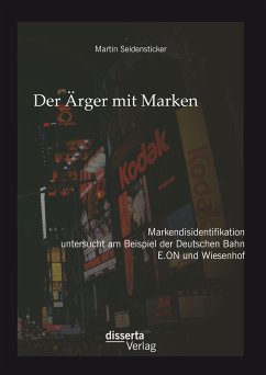 Der Ärger mit Marken: Markendisidentifikation untersucht am Beispiel der Deutsche Bahn, E.ON und Wiesenhof (eBook, PDF) - Seidensticker, Martin