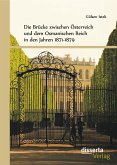 Die Brücke zwischen Österreich und Osmanen in den Jahren 1871-1879 (eBook, PDF)