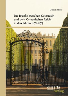 Die Brücke zwischen Österreich und Osmanen in den Jahren 1871-1879 (eBook, PDF) - Istek, Gülşen