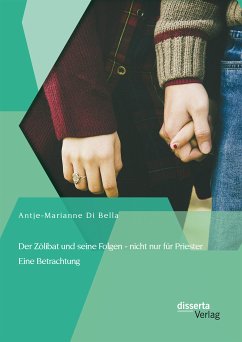 Der Zölibat und seine Folgen - nicht nur für Priester: Eine Betrachtung (eBook, PDF) - Di Bella, Antje-Marianne