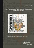 Der Parzivalroman Wolframs von Eschenbach. Ein Schicksalsrätsel: Versuch einer alternativen Deutung (eBook, PDF)
