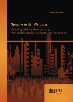 Sprache in der Werbung. Eine linguistische Untersuchung von Werbeanzeigen in spanischen Printmedien (eBook, PDF) - Schubert, Fanny