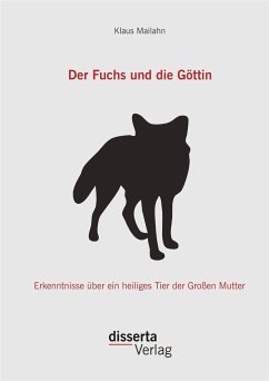 Der Fuchs und die Göttin: Erkenntnisse über ein heiliges Tier der Großen Mutter (eBook, PDF) - Mailahn, Klaus
