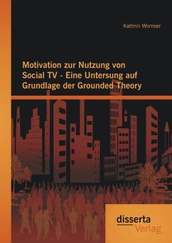 Motivation zur Nutzung von Social TV - Eine Untersung auf Grundlage der Grounded Theory (eBook, PDF) - Womser, Kathrin