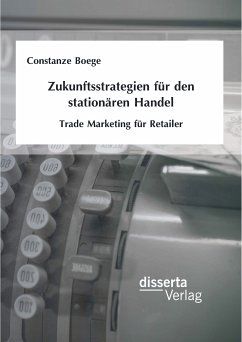 Zukunftsstrategien für den stationären Handel: Trade Marketing für Retailer (eBook, PDF) - Boege, Constanze