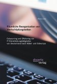 Räumliche Reorganisation von Wertschöpfungsketten: Outsourcing und Offshoring von IT-Dienstleistungstätigkeiten von Deutschland nach Mittel- und Osteuropa (eBook, PDF)