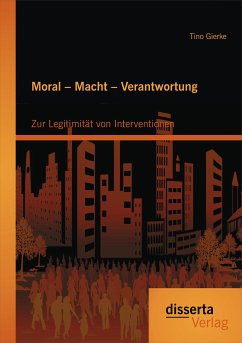 Moral – Macht – Verantwortung: Zur Legitimität von Interventionen (eBook, PDF) - Gierke, Tino