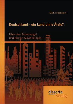 Deutschland - ein Land ohne Ärzte? Über den Ärztemangel und dessen Auswirkungen (eBook, PDF) - Hochheim, Martin