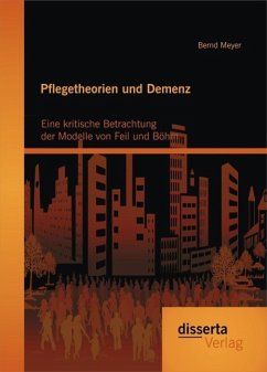 Pflegetheorien und Demenz: Eine kritische Betrachtung der Modelle von Feil und Böhm (eBook, PDF) - Meyer, Bernd