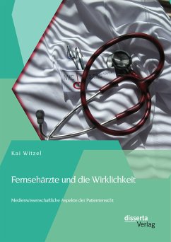 Fernsehärzte und die Wirklichkeit - Medienwissenschaftliche Aspekte der Patientensicht (eBook, PDF) - Witzel, Kai