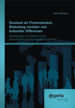 Russland als Firmenstandort. Bedeutung mentaler und kultureller Differenzen: Bedingungen und Deutung des wirtschaftskulturellen Investitionsklimas (eBook, PDF) - Shkliarov, Vitali