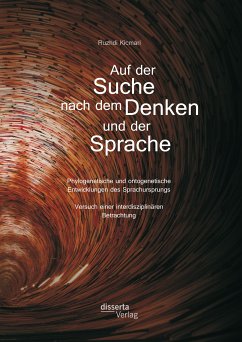 Auf der Suche nach dem Denken und der Sprache: Phylogenetische und ontogenetische Entwicklungen des Sprachursprungs. Versuch einer interdisziplinären Betrachtung (eBook, PDF) - Kicmari, Ruzhdi