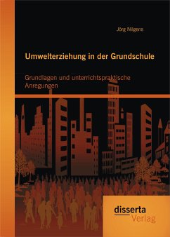 Umwelterziehung in der Grundschule: Grundlagen und unterrichtspraktische Anregungen (eBook, PDF) - Nilgens, Jörg