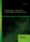 Entwicklung und Geschichte der Kachelöfen und offenen Kamine (eBook, PDF)