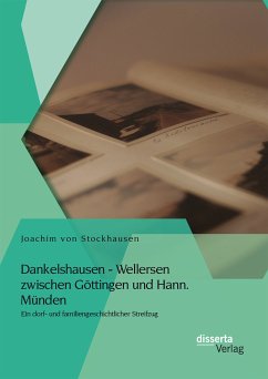 Dankelshausen - Wellersen zwischen Göttingen und Hann. Münden: Ein dorf- und familiengeschichtlicher Streifzug (eBook, PDF) - von Stockhausen, Joachim