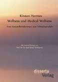 Wellness und Medical Wellness: Vom Gesundheitskonzept zum Lifestyleprodukt (eBook, PDF)