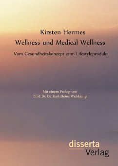 Wellness und Medical Wellness: Vom Gesundheitskonzept zum Lifestyleprodukt (eBook, PDF) - Hermes, Kirsten