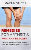 Remedies For Arthritis - What Can Be Done? Theory And Practical Advice For The Better Quality Of Life (eBook, ePUB)
