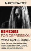 Remedies For Depression - What Can Be Done? Signs And Symptoms Of Depression, It's Treatment, Medication, Exercise, Herbal And Natural Remedies (eBook, ePUB)