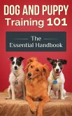 Dog and Puppy Training 101 - The Essential Handbook: Dog Care and Health: Raising Well-Trained, Happy, and Loving Pets (eBook, ePUB)