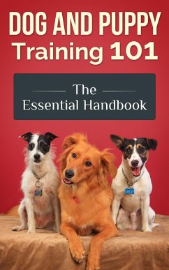Cover Dog and Puppy Training 101 - The Essential Handbook: Dog Care and Health: Raising Well-Trained, Happy, and Loving Pets (eBook, ePUB)