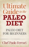 Ultimate Guide to the Paleo Diet - Paleo for Beginners (eBook, ePUB)