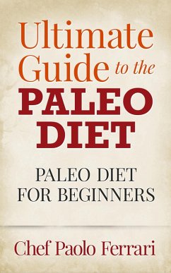 Ultimate Guide to the Paleo Diet - Paleo for Beginners (eBook, ePUB) - Ferrari, Chef Paolo