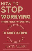 How To Stop Worrying - Stress Relief for Everyone (eBook, ePUB)