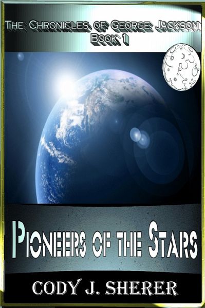 Pioneers of the Stars (Chronicles of George Jackson, #1) (eBook, ePUB) Pioneers of the Stars (Chronicles of George Jackson, #1) (eBook, ePUB)