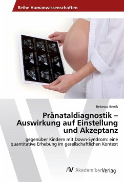 Pränataldiagnostik ¿ Auswirkung auf Einstellung und Akzeptanz - Bresik, Rebecca