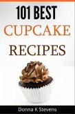 101 Best Cupcake Recipes Sweet, Savory, Satisfying - Cupcakes For Everyone (eBook, ePUB)