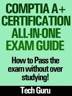 CompTIA A+ Certification All-in-One Exam Guide: How to pass the exam without over studying! (eBook, ePUB) - Guru, Tech