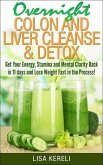 Overnight Colon and Liver Cleanse & Detox Get Your Energy, Stamina and Mental Clarity Back in 11 days and Lose Weight Fast in the Process! (eBook, ePUB)
