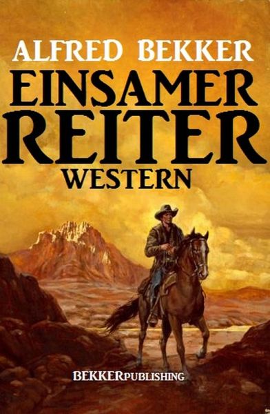 Einsamer Reiter: Western (eBook, ePUB) Einsamer Reiter: Western (eBook, ePUB)