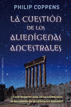 La Cuestion de Los Alienigenas Ancestrales - Coppens, Philip; Coppens, Filip