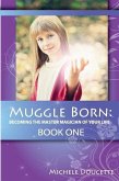 Muggle Born: Becoming the Master Magician of Your Life: Book One