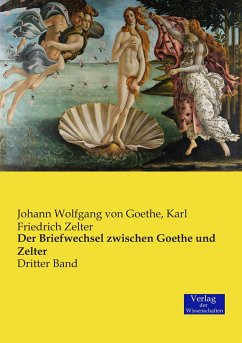 Der Briefwechsel zwischen Goethe und Zelter - Goethe, Johann Wolfgang von;Zelter, Karl Friedrich