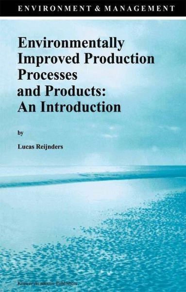 Environmentally Improved Production Processes and Products: An Introduction (eBook, PDF) Environmentally Improved Production Processes and Products: An Introduction (eBook, PDF)