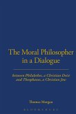 The Moral Philosopher in a Dialogue Between Philalethes, a Christian Deist, and Theophanus, a Christian Jew