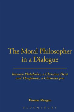 The Moral Philosopher in a Dialogue Between Philalethes, a Christian Deist, and Theophanus, a Christian Jew - Morgan, Thomas