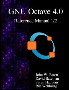 The GNU Octave 4.0 Reference Manual 1/2: Free Your Numbers - Bateman, David; Hauberg, Soren; Wehbring, Rik